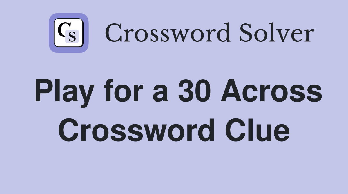 Play for a 30 Across Crossword Clue