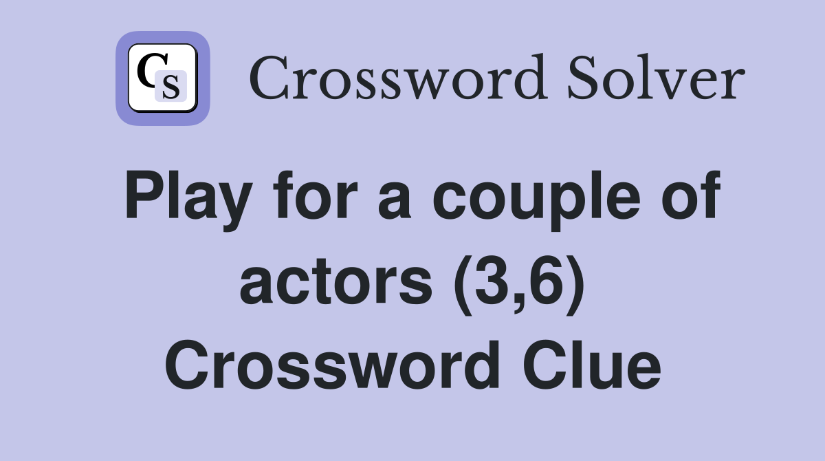 Play for a couple of actors (3,6) Crossword Clue