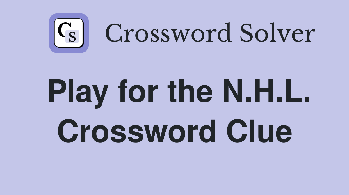 Play for the N.H.L. Crossword Clue