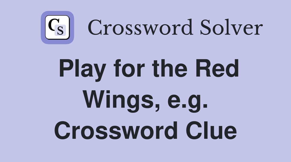Play for the Red Wings, e.g. Crossword Clue
