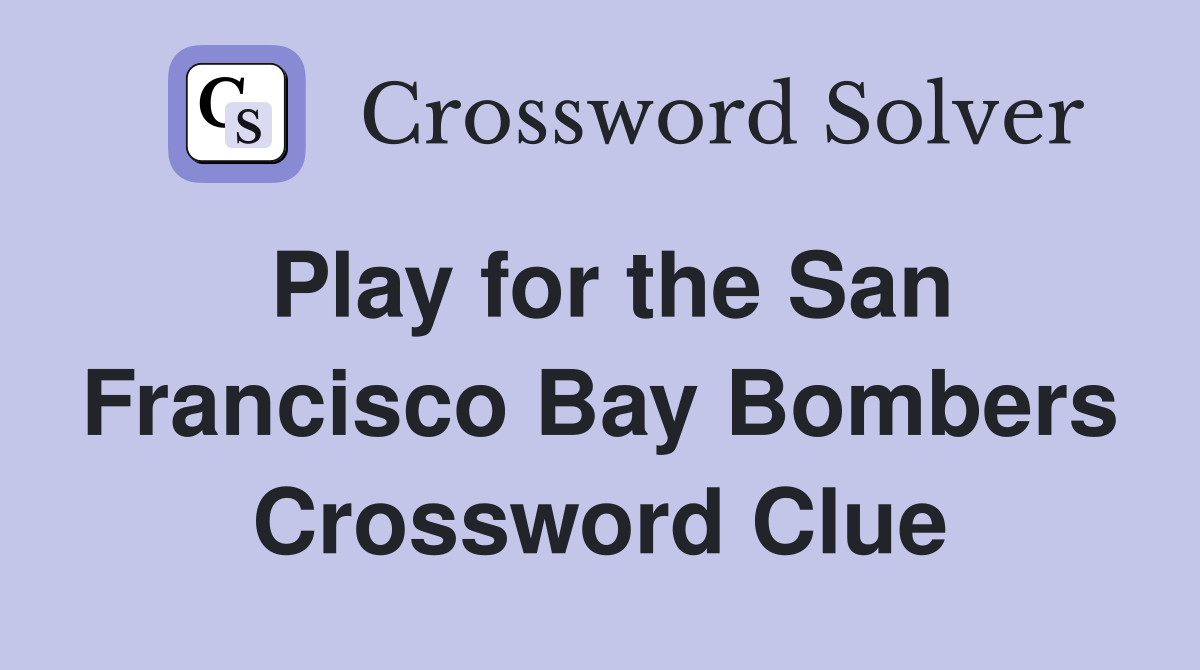 Play for the San Francisco Bay Bombers Crossword Clue