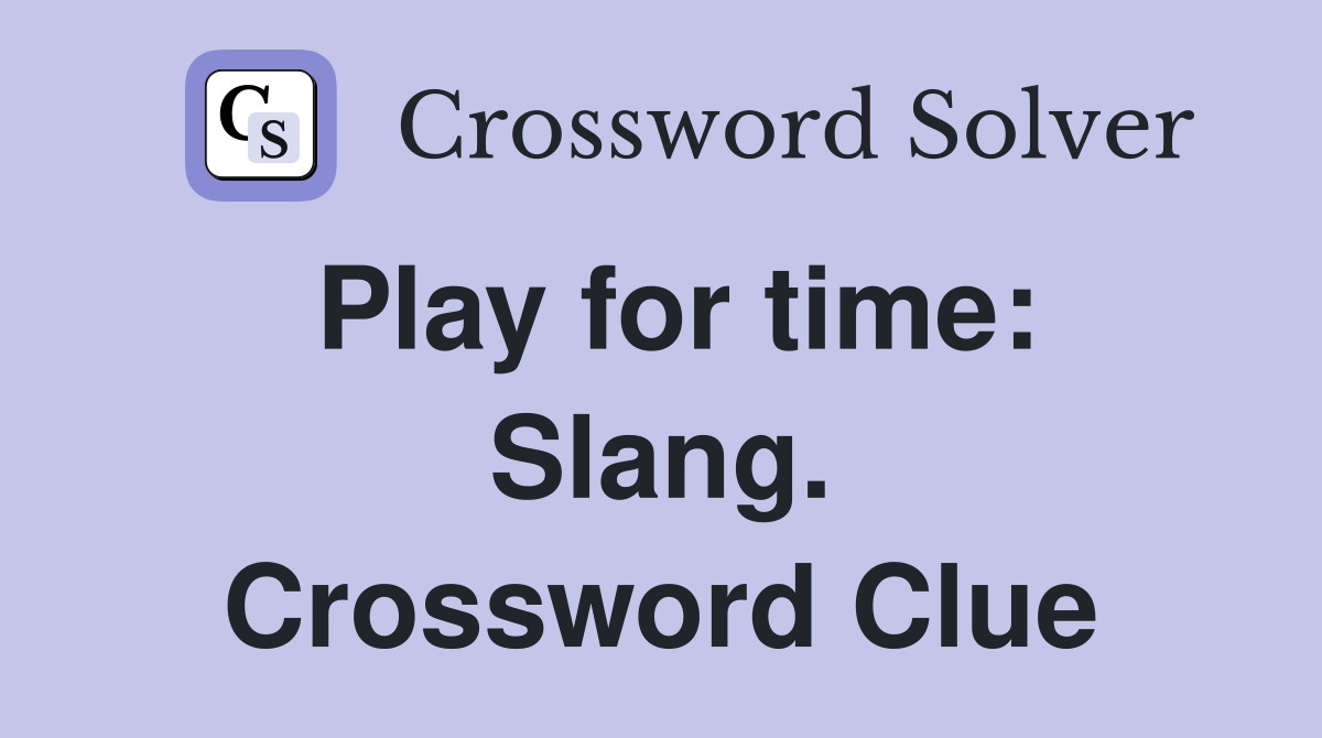 Play for time: Slang. Crossword Clue