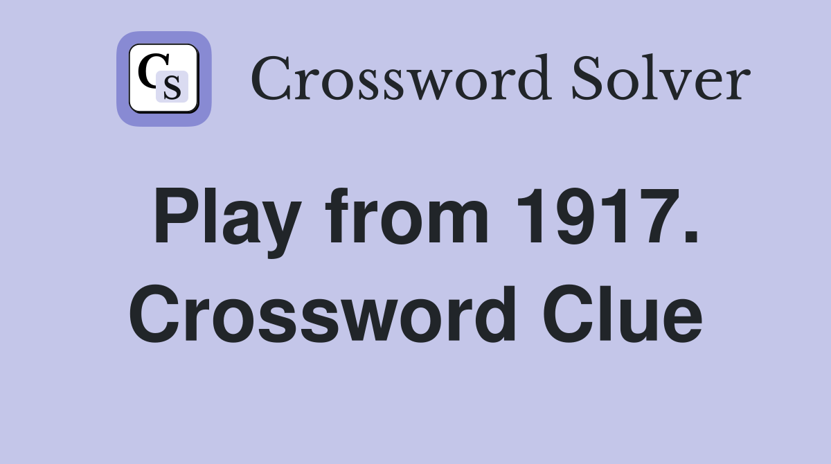 Play from 1917. Crossword Clue