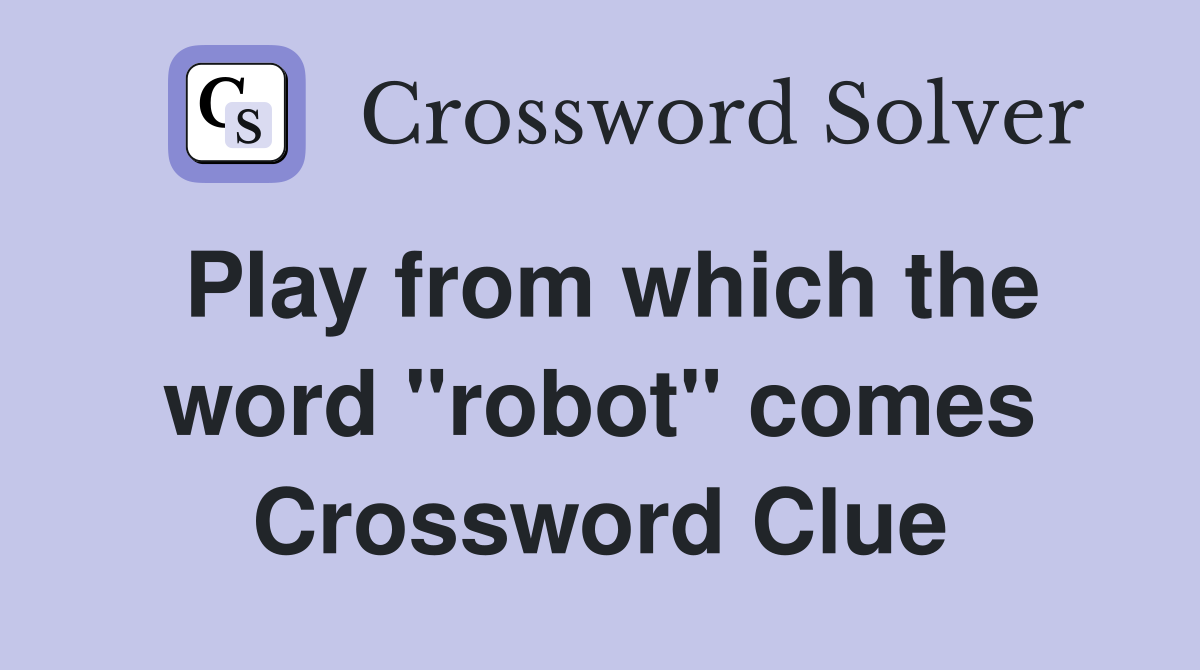 Play from which the word "robot" comes Crossword Clue