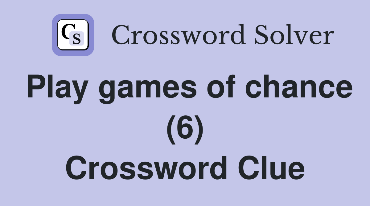Play games of chance (6) Crossword Clue