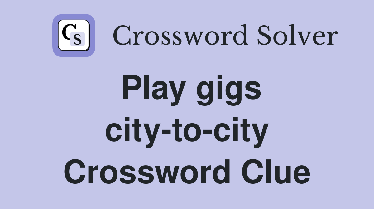 Play gigs city-to-city Crossword Clue