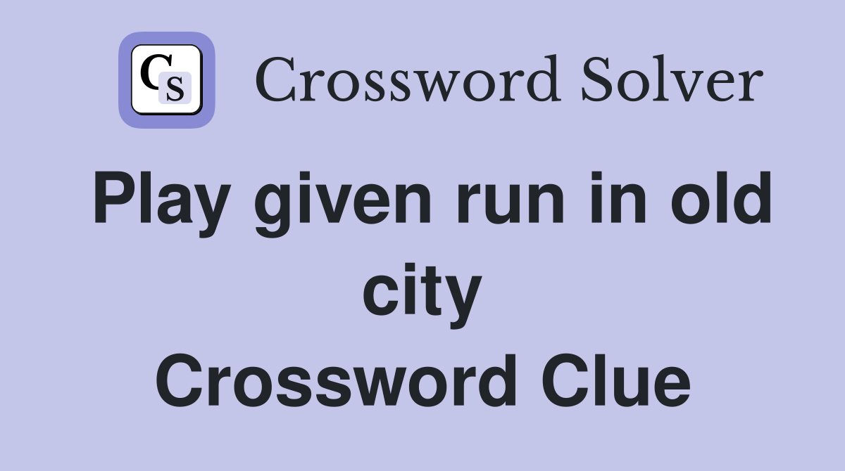 Play given run in old city Crossword Clue