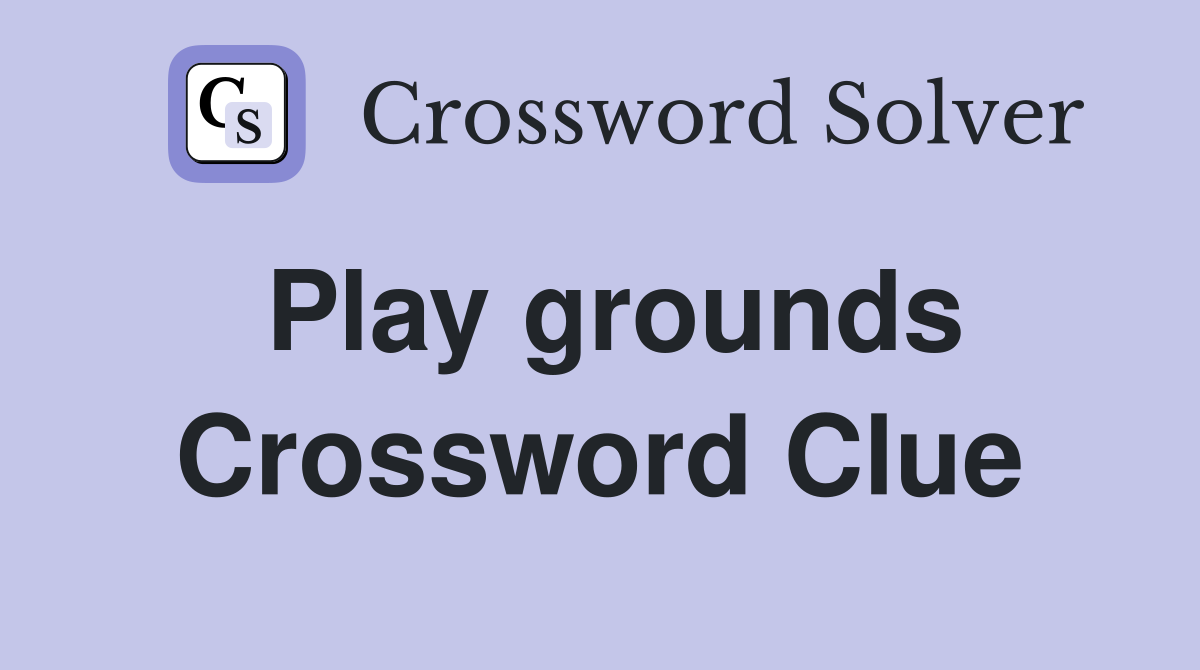 Play grounds Crossword Clue