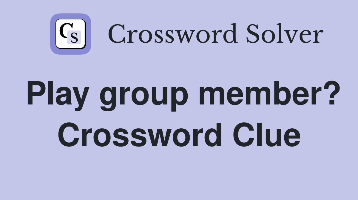 Play group member? Crossword Clue