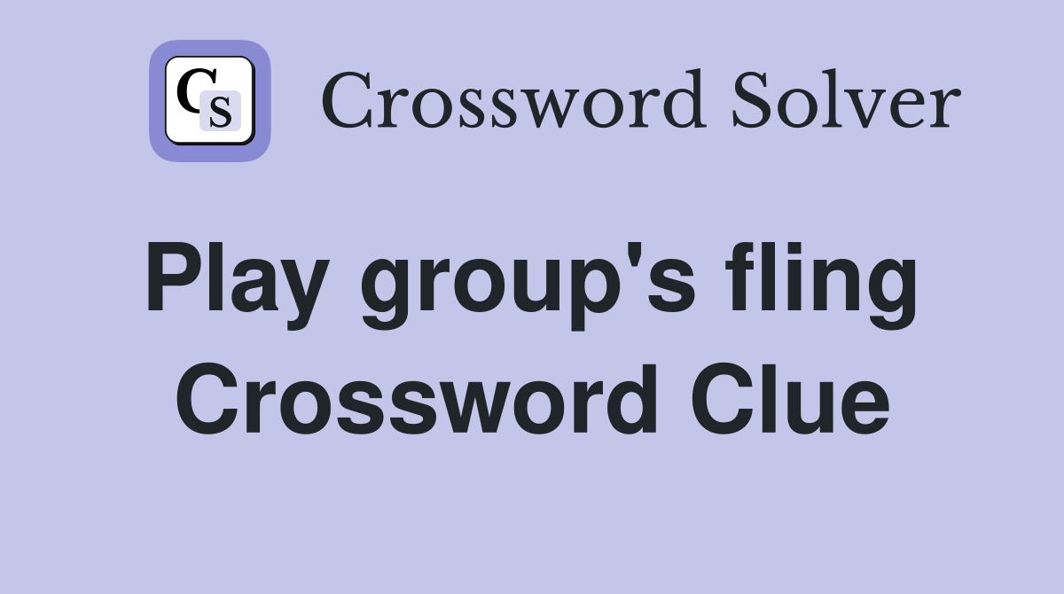 Play group's fling  Crossword Clue