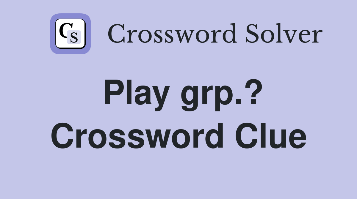Play grp.? Crossword Clue