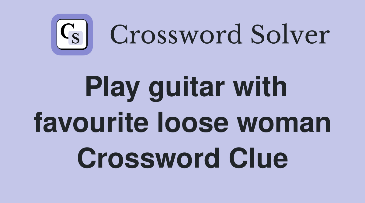 Play guitar with favourite loose woman Crossword Clue
