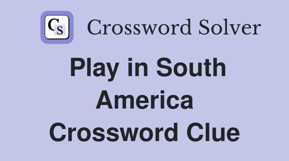 Play in South America Crossword Clue