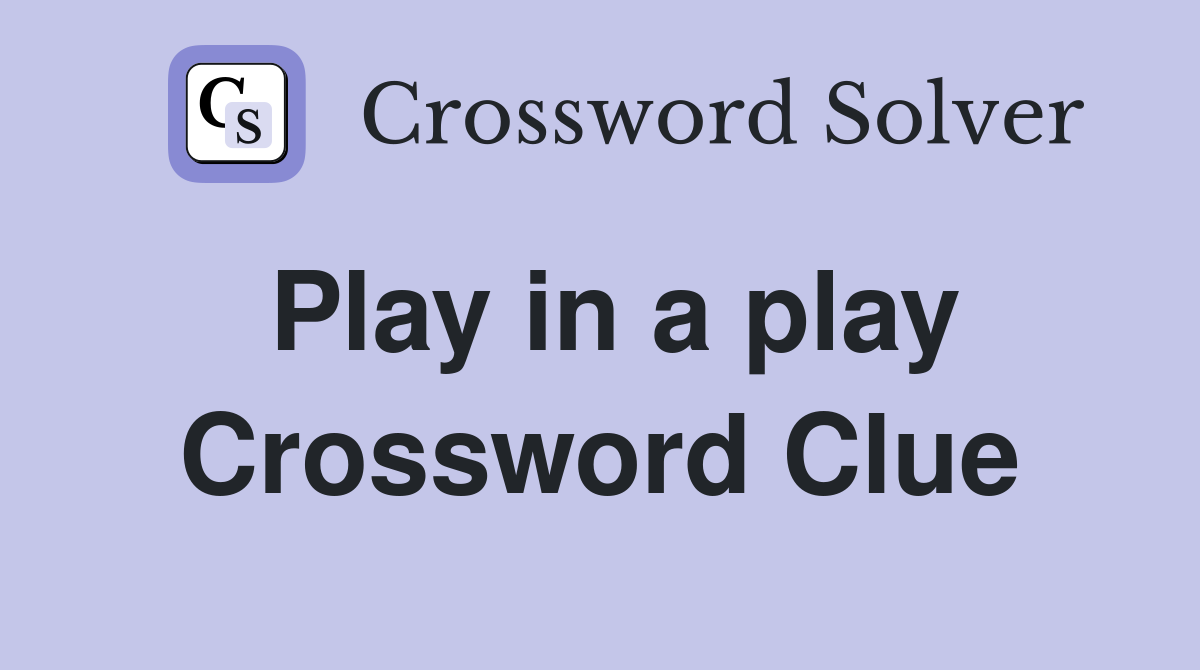 Play in a play Crossword Clue