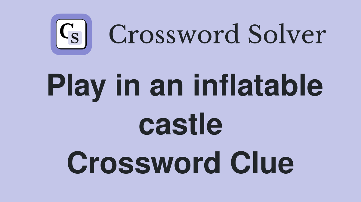 Play in an inflatable castle Crossword Clue
