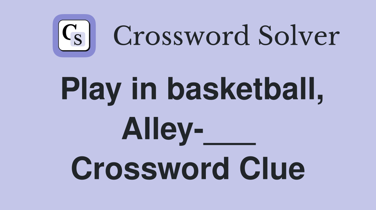 Play in basketball, Alley-___ Crossword Clue