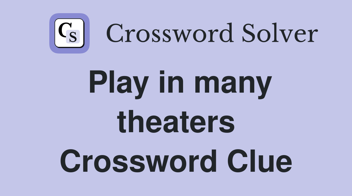 Play in many theaters Crossword Clue
