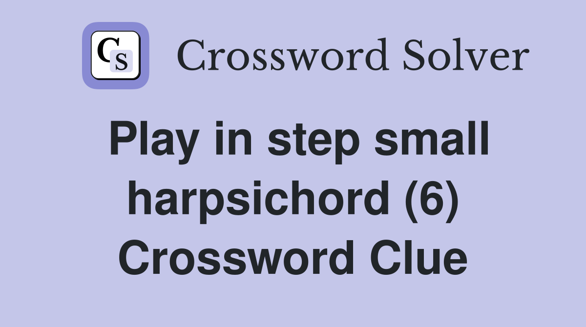 Play in step small harpsichord (6) Crossword Clue