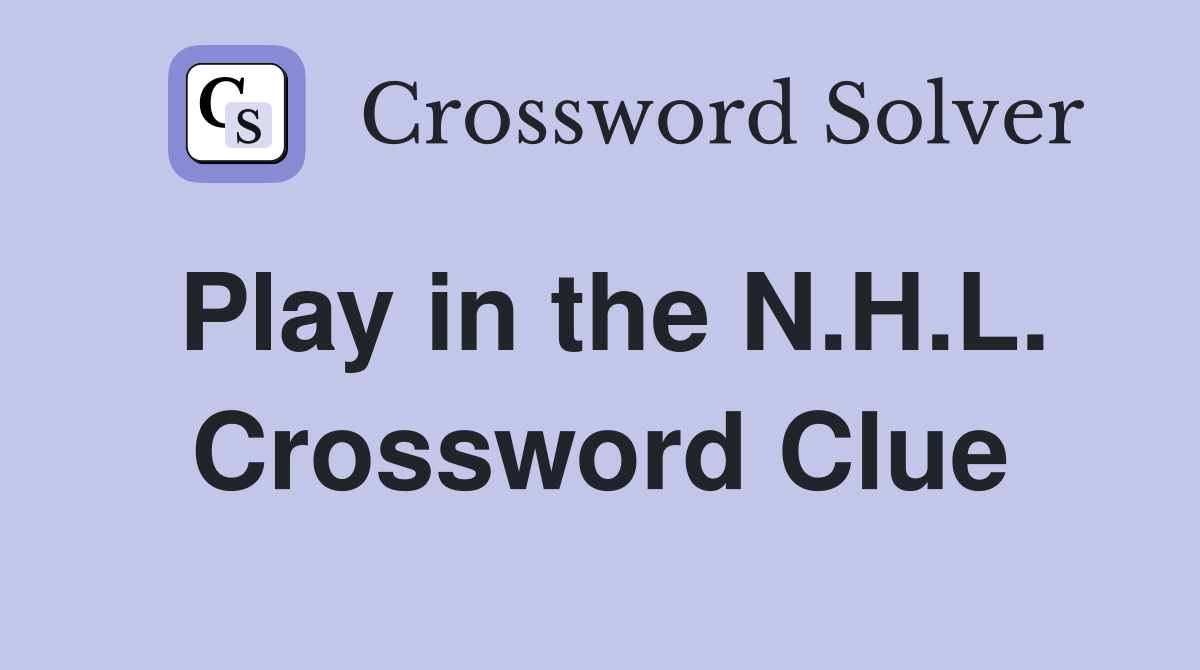Play in the N.H.L. Crossword Clue