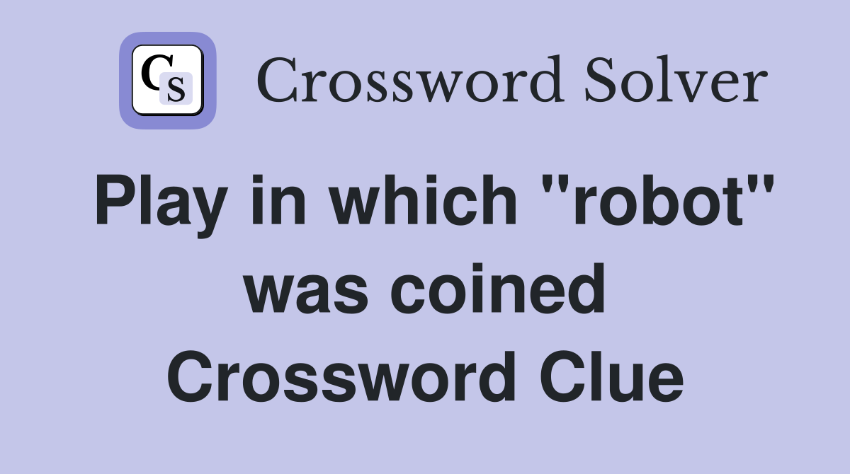 Play in which "robot" was coined Crossword Clue