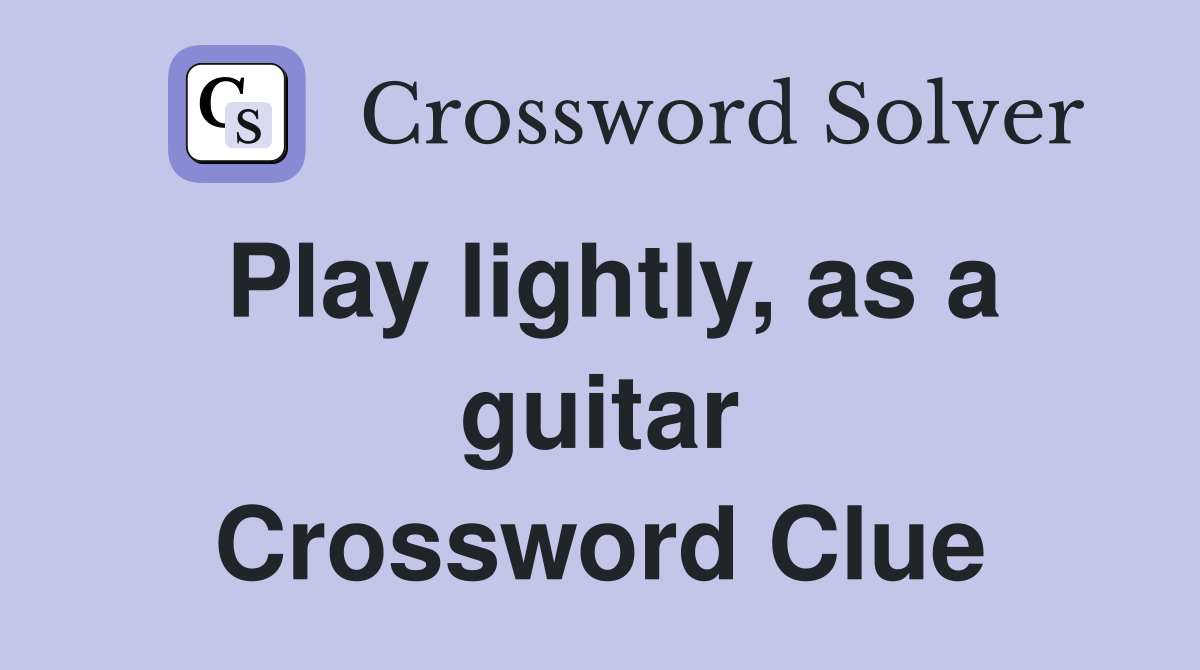 Play lightly, as a guitar Crossword Clue