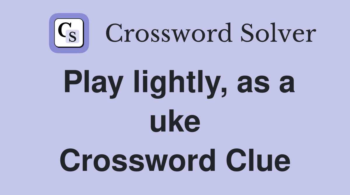 Play lightly, as a uke Crossword Clue