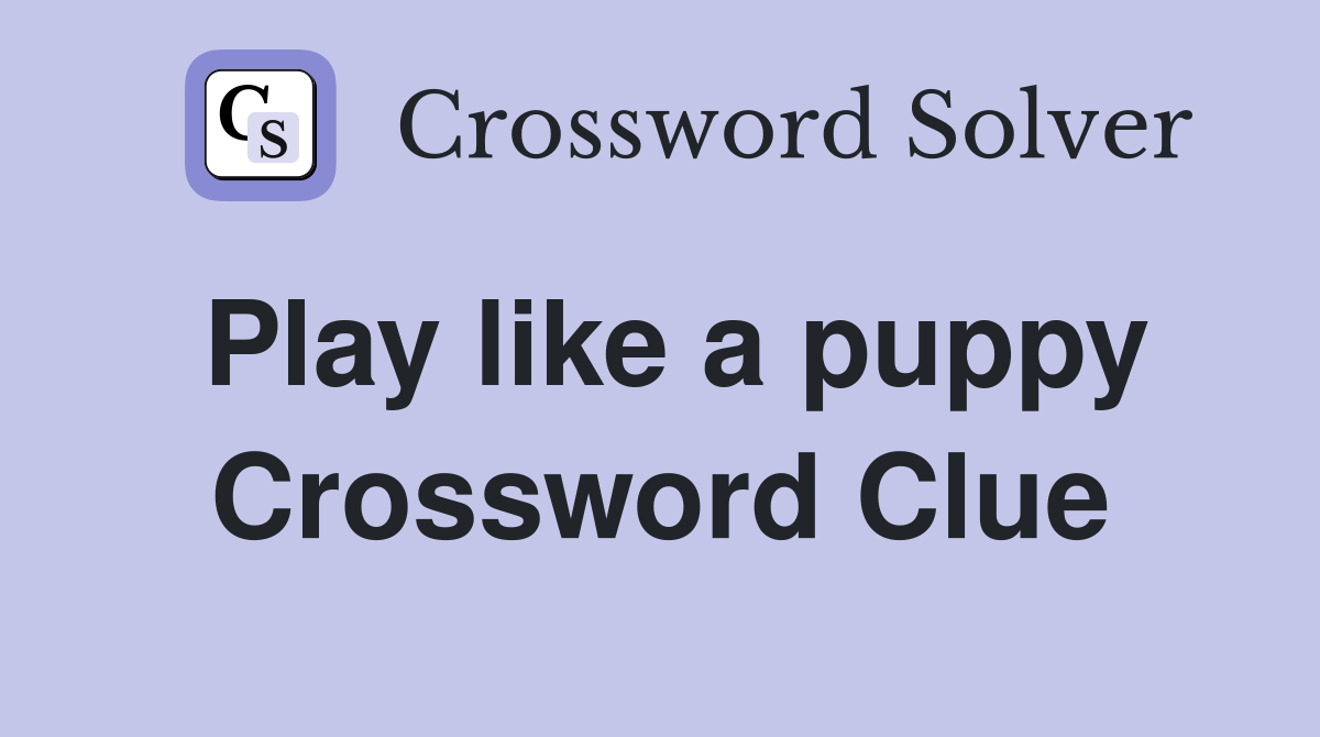 Play like a puppy Crossword Clue
