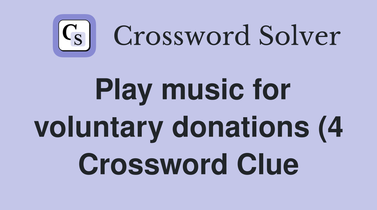 Play music for voluntary donations (4) Crossword Clue Answers Play music for voluntary donations (4) Crossword Clue Answers