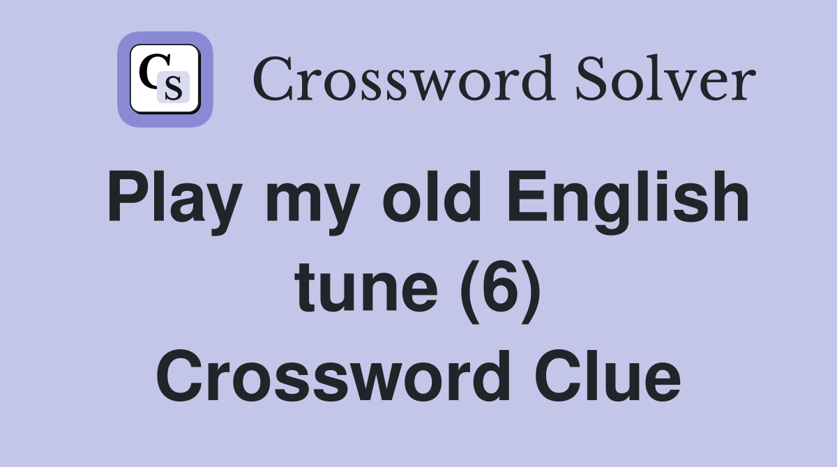 Play my old English tune (6) Crossword Clue