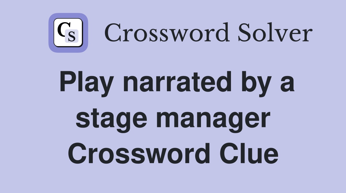 Play narrated by a stage manager Crossword Clue
