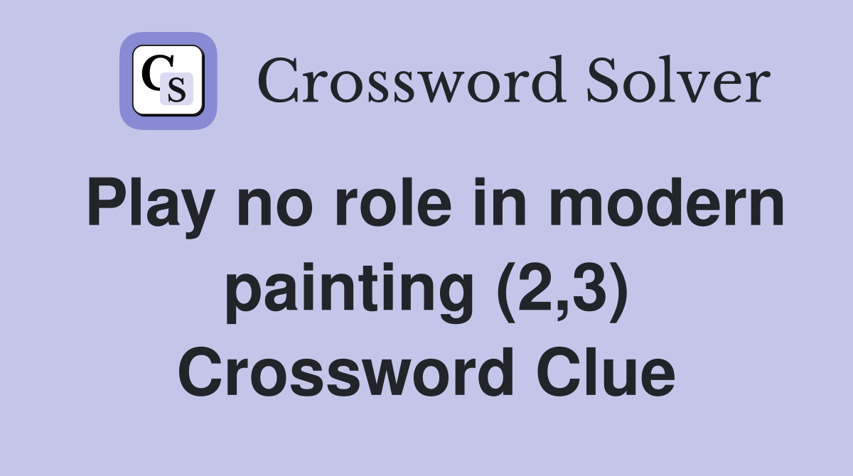 Play no role in modern painting (2,3) Crossword Clue