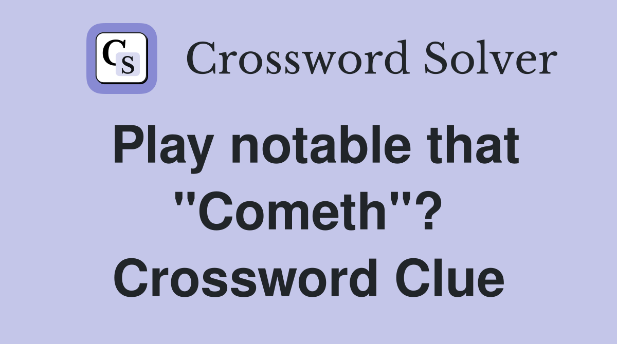 Play notable that "Cometh"? Crossword Clue