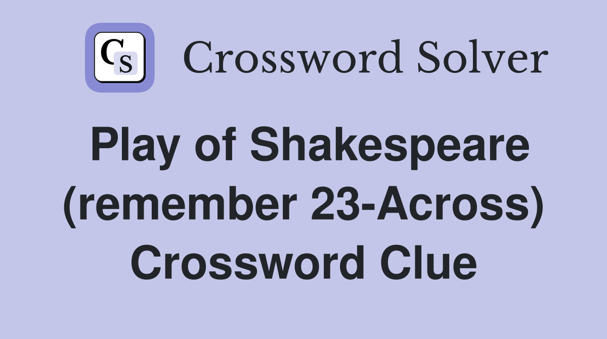 Play of Shakespeare (remember 23-Across) Crossword Clue