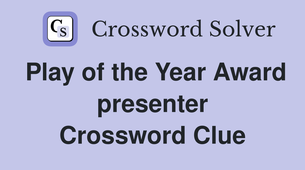 Play of the Year Award presenter Crossword Clue