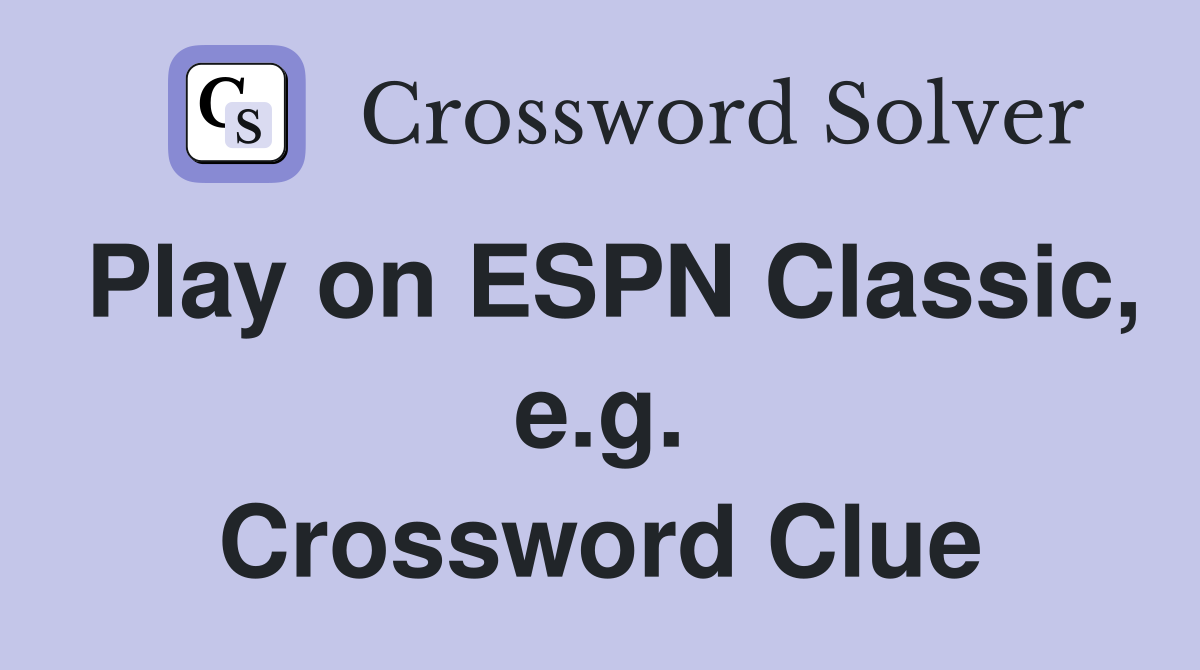 Play on ESPN Classic, e.g. Crossword Clue