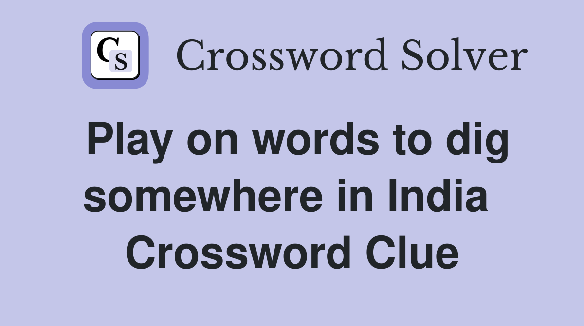 Play on words to dig somewhere in India  Crossword Clue