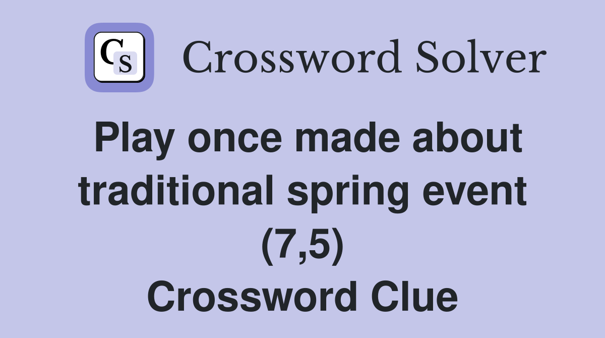 Play once made about traditional spring event (7,5) Crossword Clue