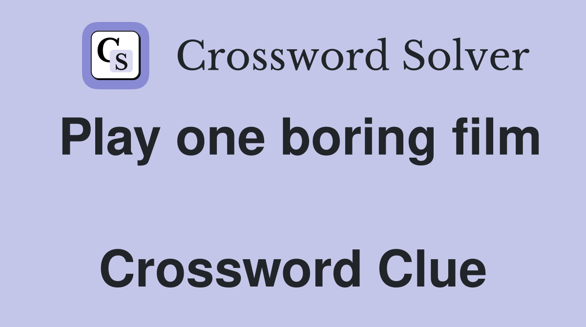 Play one boring film  Crossword Clue