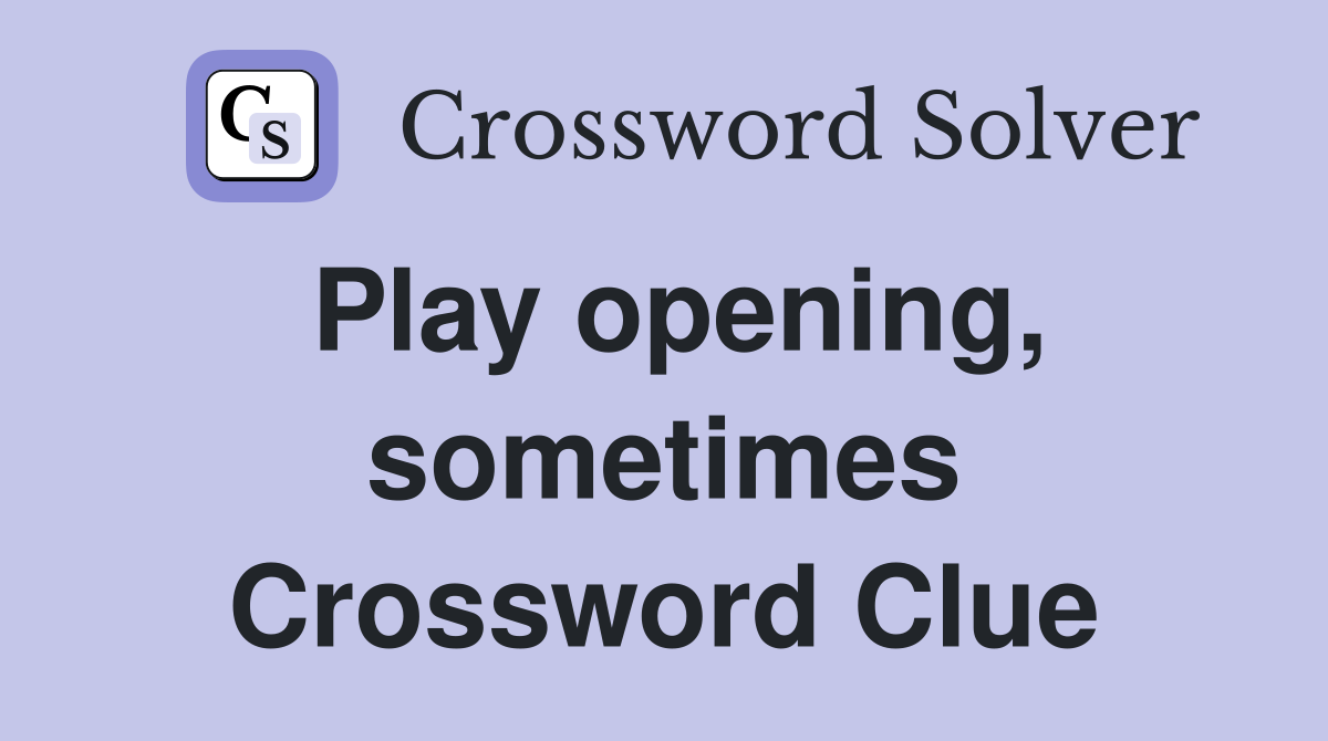 Play opening, sometimes Crossword Clue