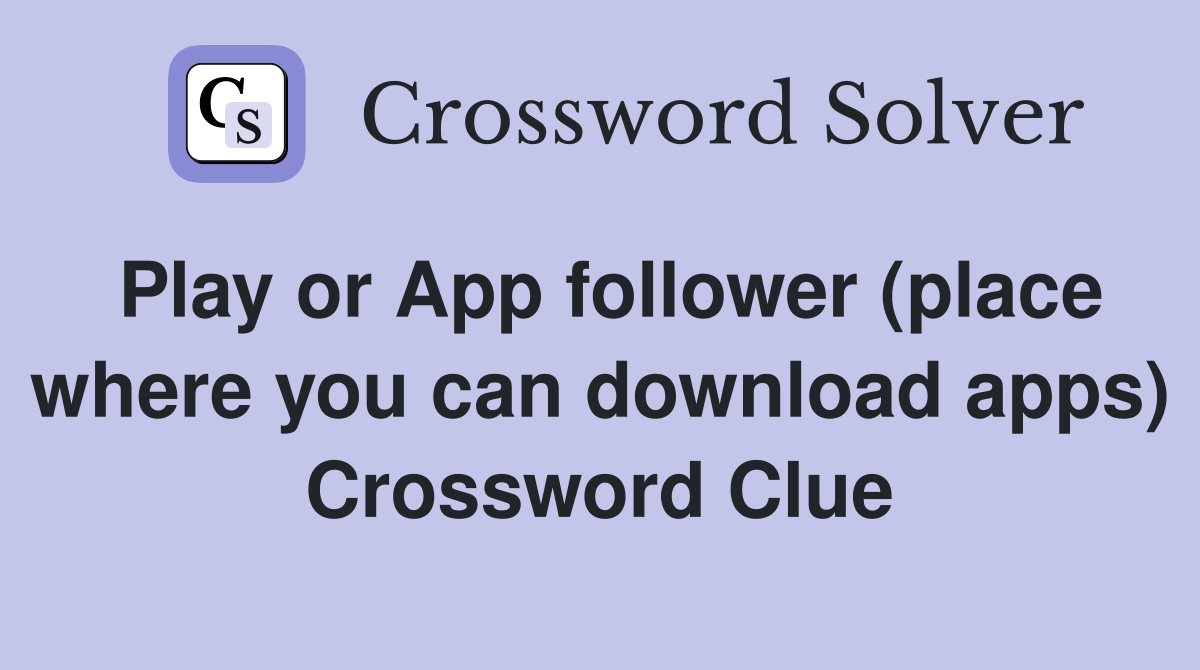 Play or App follower (place where you can download apps) Crossword Clue