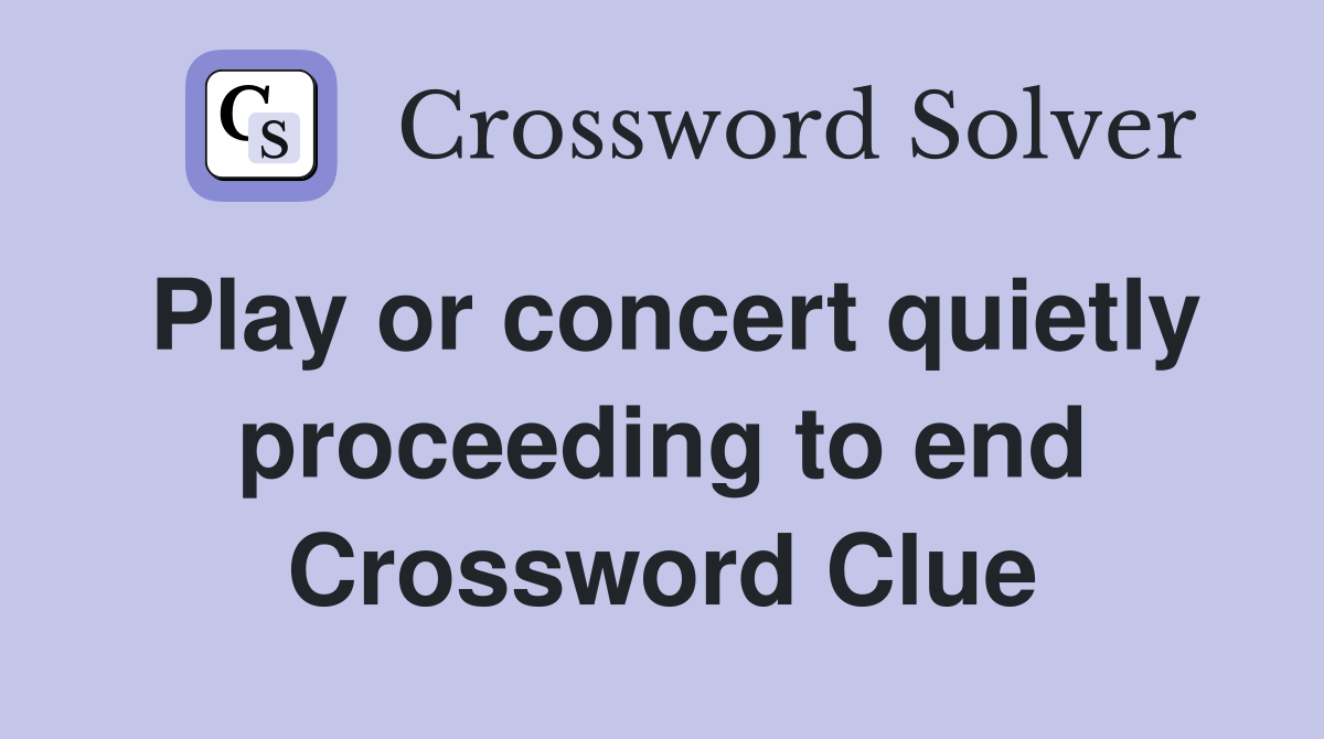 Play or concert quietly proceeding to end Crossword Clue