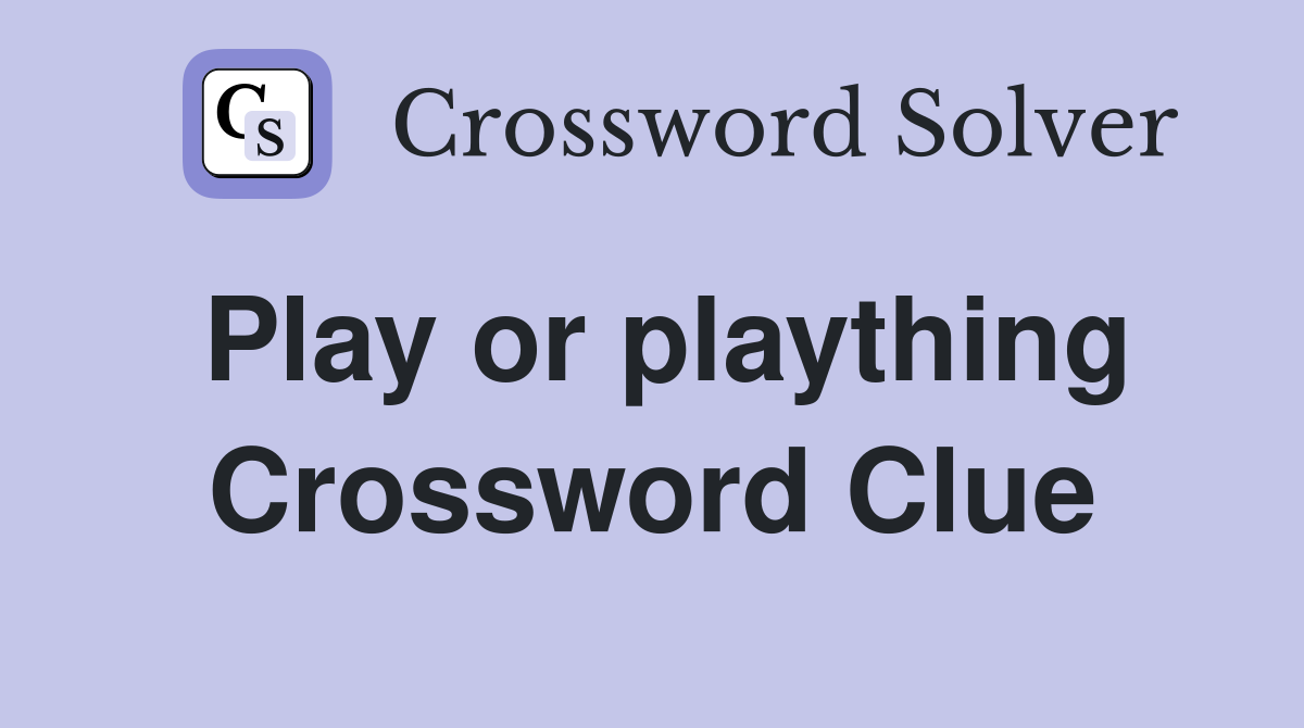 Play or plaything Crossword Clue