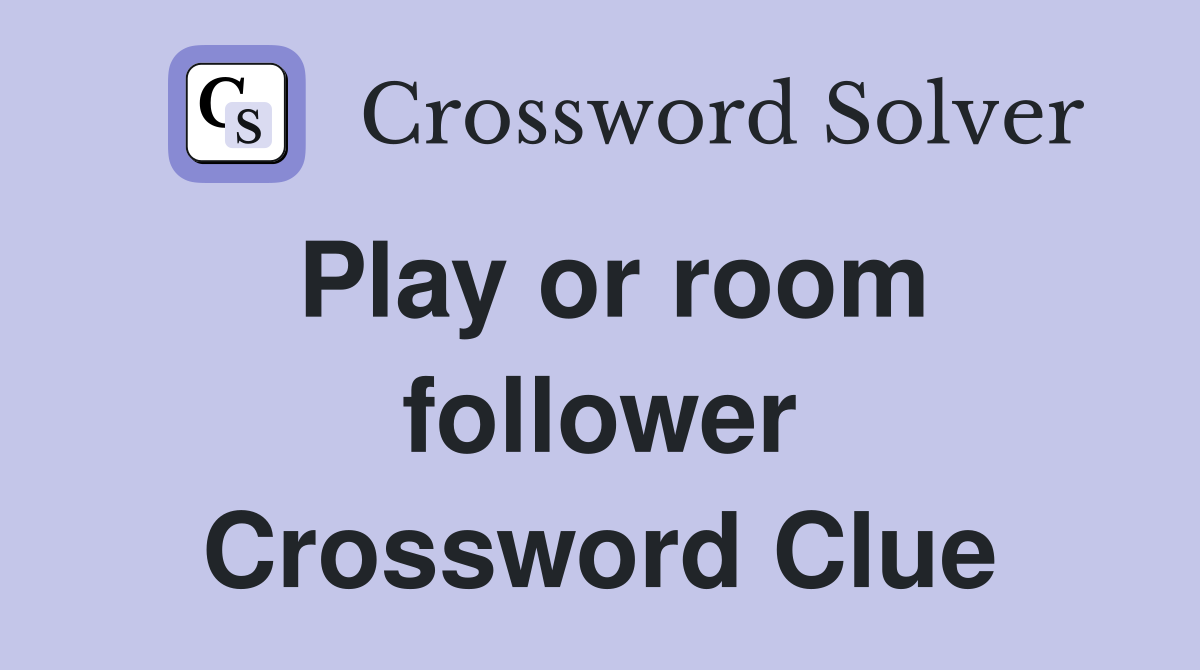 Play or room follower Crossword Clue
