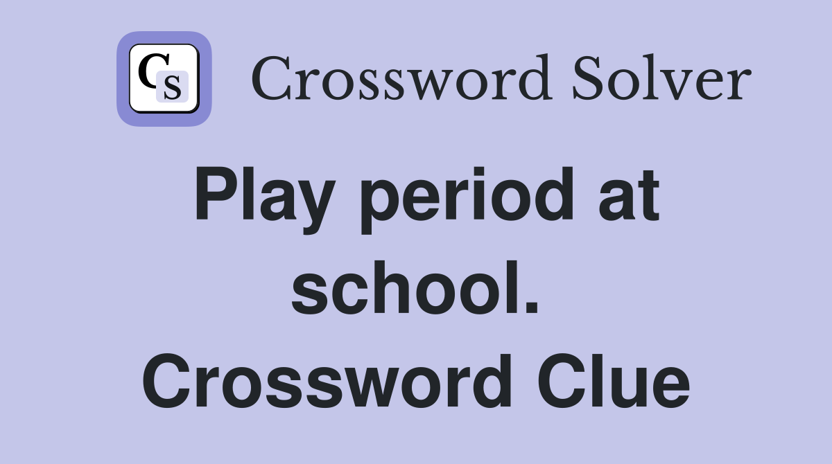 Play period at school. Crossword Clue