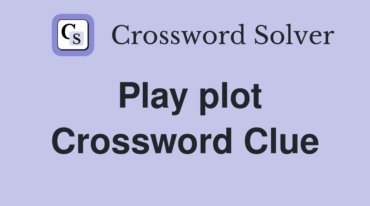 Play plot Crossword Clue