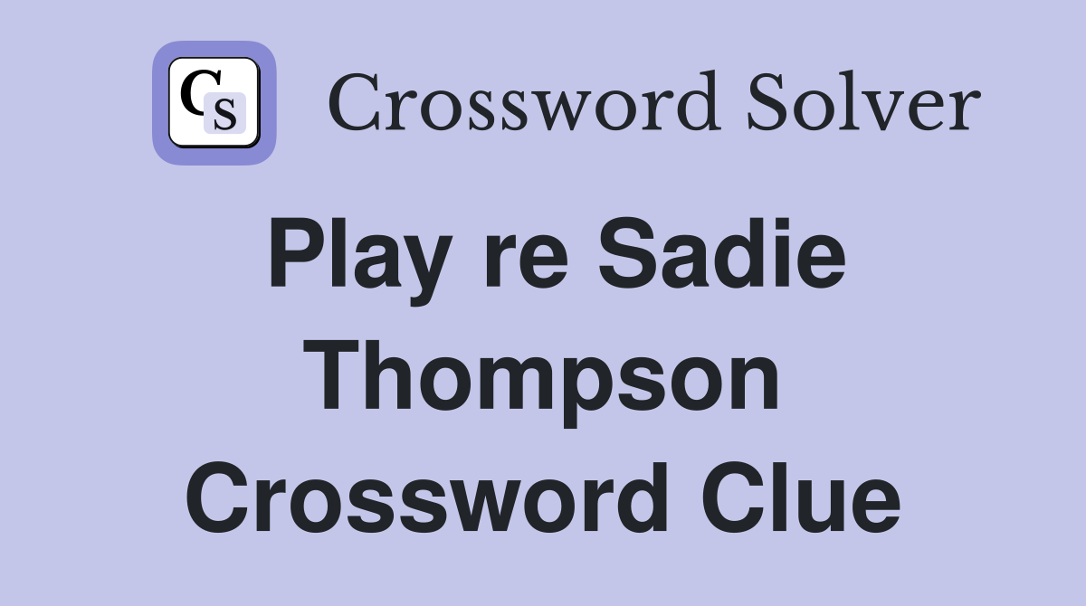 Play re Sadie Thompson Crossword Clue