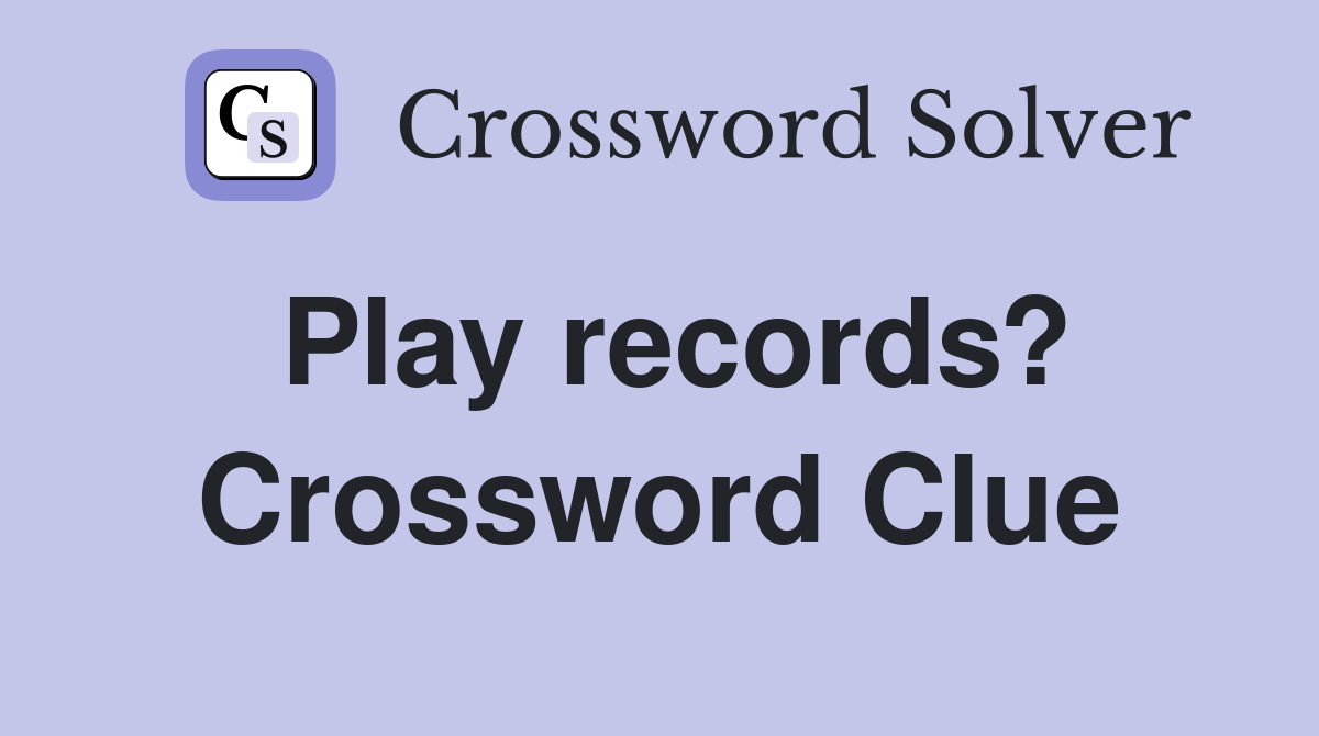 Play records? Crossword Clue