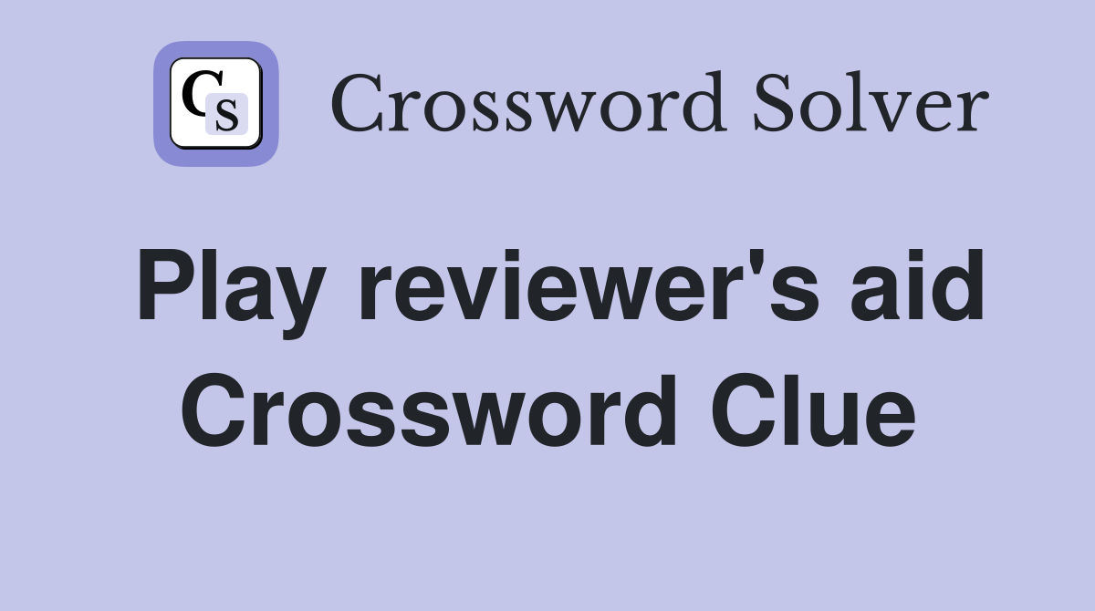 Play reviewer's aid Crossword Clue