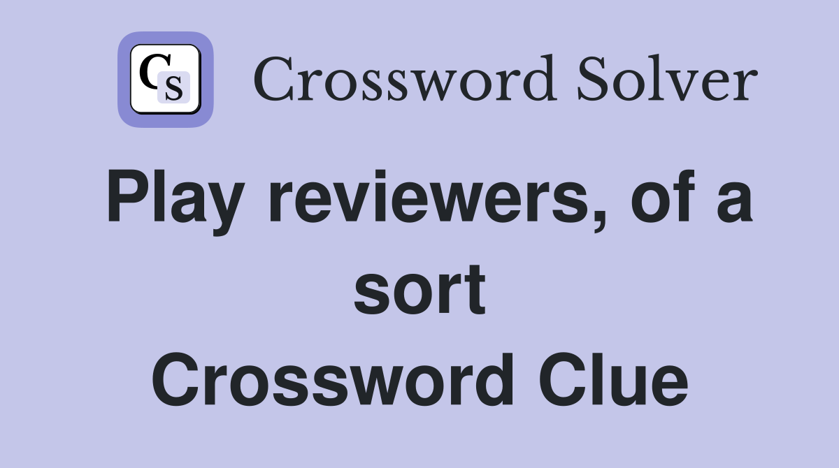 Play reviewers, of a sort Crossword Clue