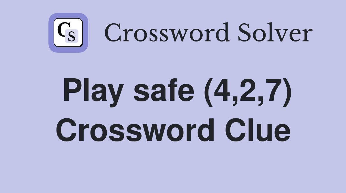 Play safe (4,2,7) Crossword Clue